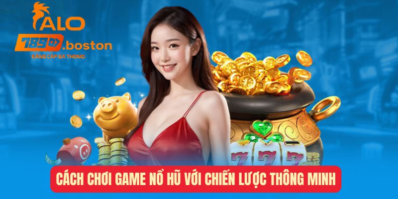 cach-choi-game-no-hu-thong-minh